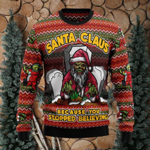 Santa Claus Zombie Because You Stopped Believing Ugly Christmas Sweater Thankgiving Gift Men Women