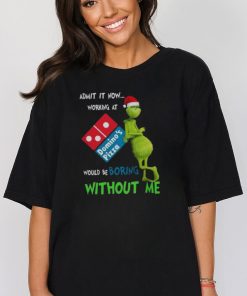 Santa Grinch Admit It Now Working At Domino’s Pizza Would Be Boring Without Me Merry Christmas 2023 shirt