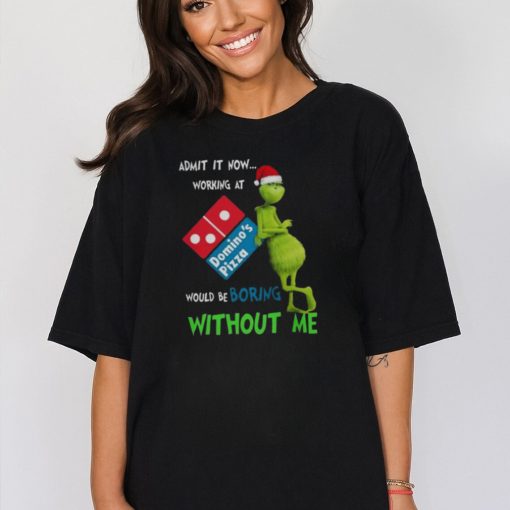 Santa Grinch Admit It Now Working At Domino’s Pizza Would Be Boring Without Me Merry Christmas 2023 shirt