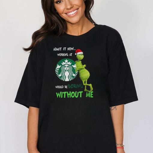 Santa Grinch Admit It Now Working At Starbucks Would Be Boring Without Me Merry Christmas 2023 shirt