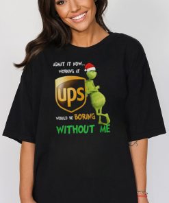 Santa Grinch Admit It Now Working At UPS Would Be Boring Without Me Merry Christmas 2023 shirt