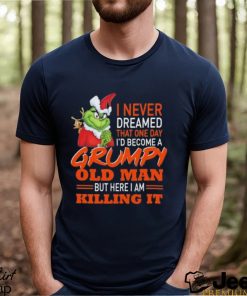 Santa Grinch I Never Dreamed That One Day I’d Become A Grumpy Old Man But Here I Am Killing It Shirt