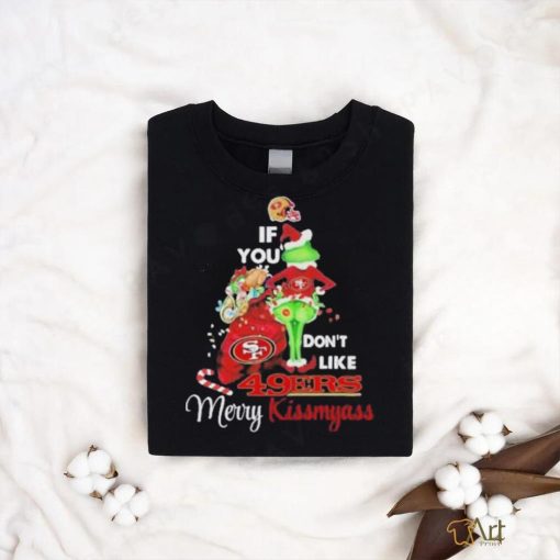 Santa Grinch If you don’t like 49Ers Merry kissmyass 2023 shirt