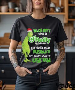 Santa Grinch back off I work at O’reilly and I have a crazy husband and I’m not afraid to use him Christmas shirt