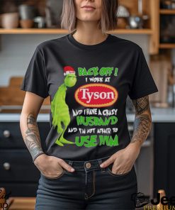 Santa Grinch back off I work at Tyson and I have a crazy husband and I’m not afraid to use him Christmas shirt