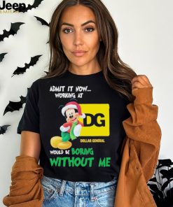 Santa Mickey Admit It Now Working At Dollar General Would Be Boring Without Me Christmas Shirt