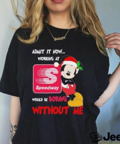 Santa Mickey Admit it now working at speedway would be boring without me shirt