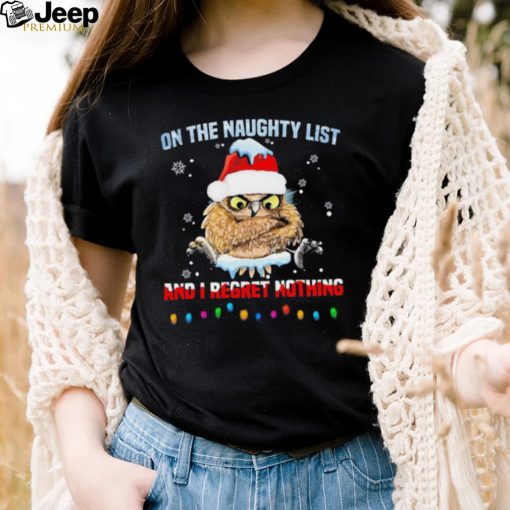 Santa Owl On The Naughty List And I Regret Nothing Shirt