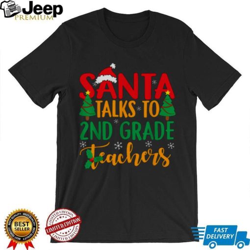 Santa Taks To 2nd Grade Teachers Christmas shirt