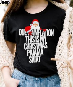 Santa due to inflation this is my Christmas shirt