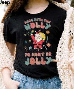 Santa mess with the holly yo wont be jolly Christmas T shirt