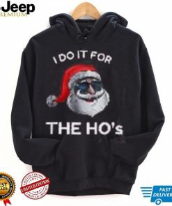 Santa's I Do It For The Ho's Funny Christmas Shirt