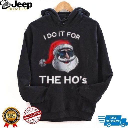 Santa's I Do It For The Ho's Funny Christmas Shirt