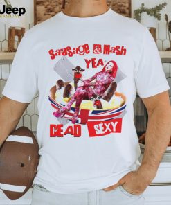 Sausage mash yea dead sexy shirt