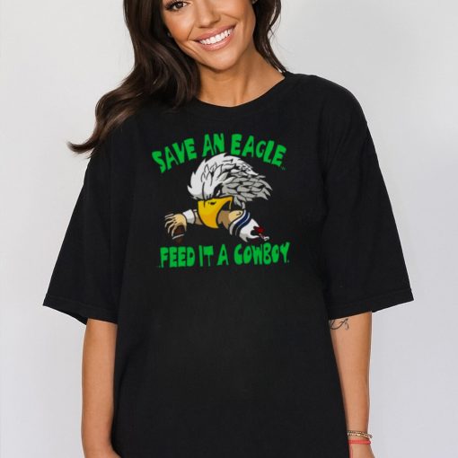 Save An Eagle Philadelphia Eagles Feed It A Cowboy T shirt