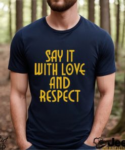 Say It With Love And Respect Shirt