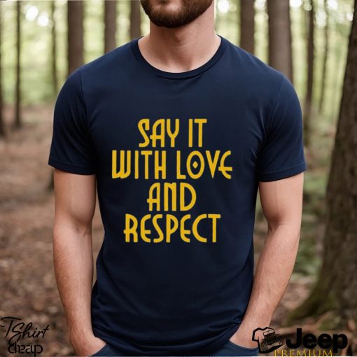 Say It With Love And Respect Shirt