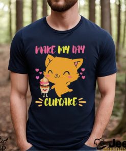 Says The Cat Make My Day Cupcake shirt