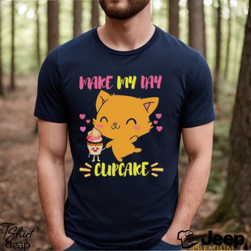 Says The Cat Make My Day Cupcake shirt