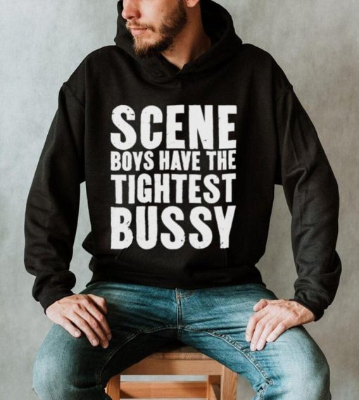 Scene Boys Have The Tightest Bussy Shirt