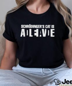 Schrödinger’s Cat Is Adleiavde Shirt