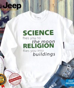 Science Flies You To The Moon Religion Flies You Into Buildings Shirt