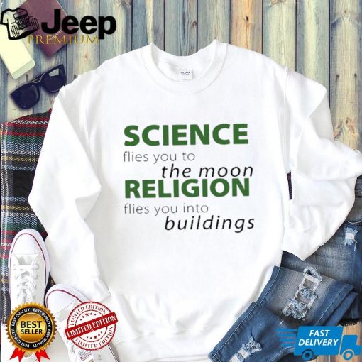 Science Flies You To The Moon Religion Flies You Into Buildings Shirt