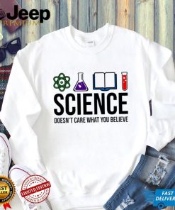 Science doesn’t care what you believe art shirt