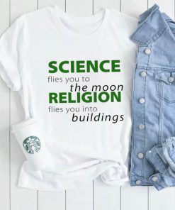 Science flies you to the Moon Religion flies you into buildings shirt