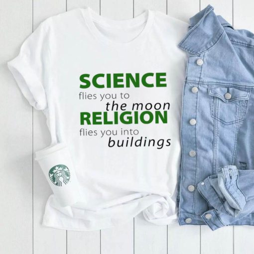 Science flies you to the Moon Religion flies you into buildings shirt