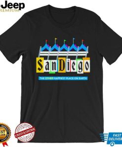 Sdccblog San Diego The Other Happiest Place On Earth Shirt Unisex T Shirt