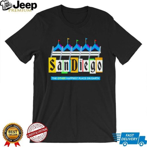 Sdccblog San Diego The Other Happiest Place On Earth Shirt Unisex T Shirt