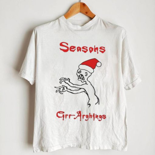 Seasons Grr Arghings Christmas Grr Argh Santa shirt