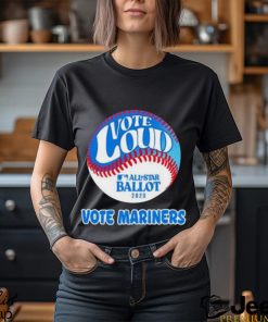 Seattle Mariners Vote Loud Vote Mariners Shirt