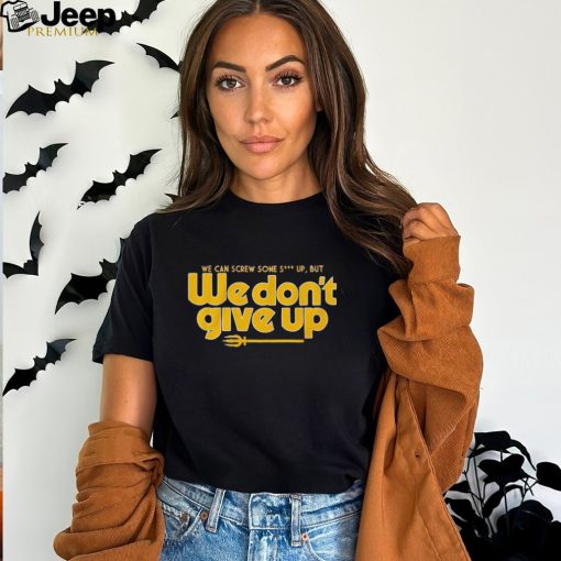 Seattle we cans crew some shut up but we don’t give up shirt