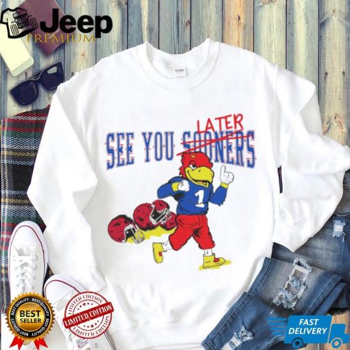 See you sooners later Kansas Jayhawks fottball mascot shirt