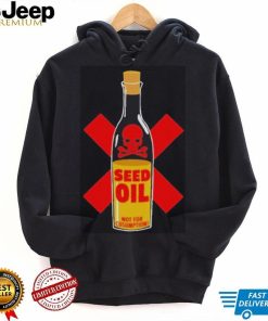 Seed oil not for consumption shirt