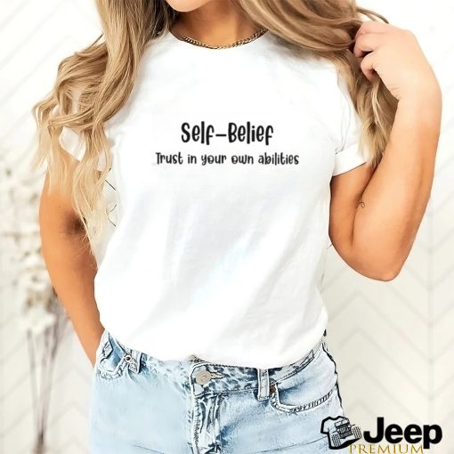 Self Belief Trust In Your Own Abilities Shirt