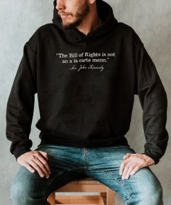 Sen. John Kennedy The Bill Of Rights Is Not An A La Carte Menu shirt