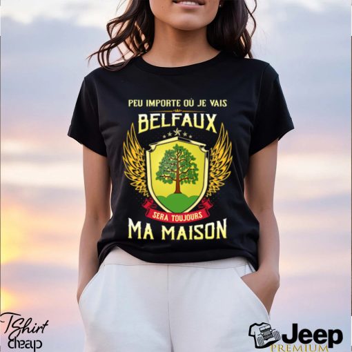 Sera Toujours Ma Maison BELEFAUX T SHIRT