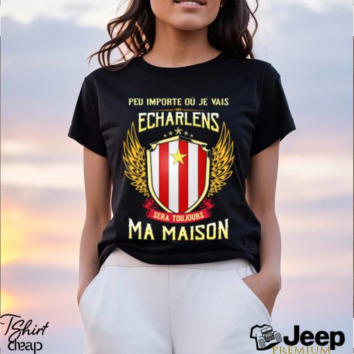 Sera Toujours Ma Maison ECHARLENS T SHIRT