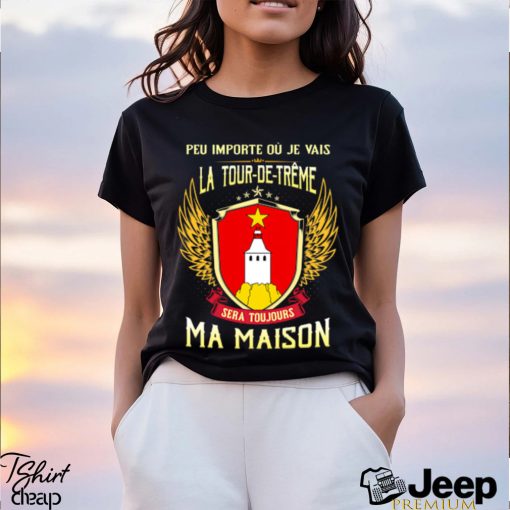 Sera Toujours Ma Maison LA TOUR DE TREME T SHIRT