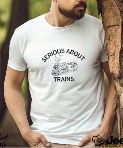 Serious About Trains Shirt