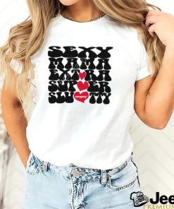 Sexy Mama Extra Super Slutty Omighty T Shirt