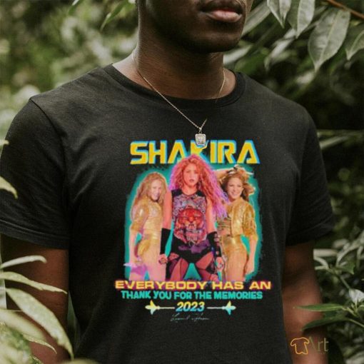 Shakira Everybody has an Thank You for the memories 2023 signature Shirt