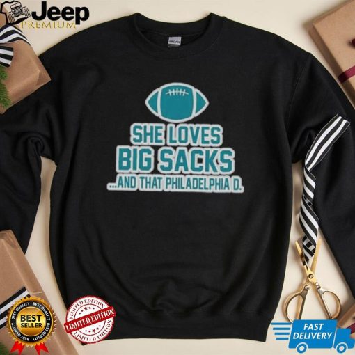 She Loves Big Sacks and That Philadelphia D shirt