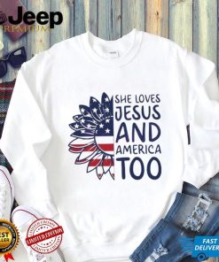 She Loves Jesus And America Too Happy 4th Of July Christian Shirt