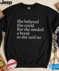 She believed she could but she needed a break so she said no shirt