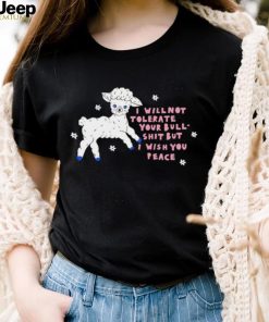 Sheep I will not tolerate your bull shit but I wish you peace art shirt