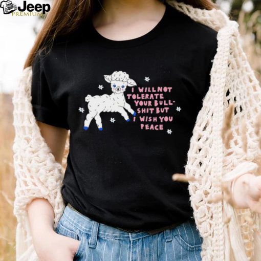 Sheep I will not tolerate your bull shit but I wish you peace art shirt